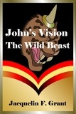  Jacquelin F. Grant - John’s Vision: The Wild Beast.