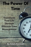  Adam Poliman - The Power of Time: Transform Your Life through Effective Time Management.