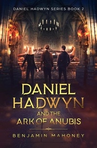  Benjamin Mahoney - Daniel Hadwyn And The Ark Of Anubis - Daniel Hadwyn, #2.