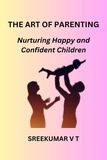  SREEKUMAR V T - The Art of Parenting: Nurturing Happy and Confident Children.