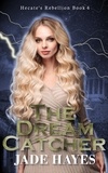  Jade Hayes - The Dream Catcher - Hecate's Rebellion, #4.