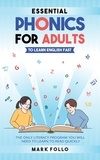  Mark Follo - Essential Phonics For Adults To Learn English Fast: The Only Literacy Program You Will Need to Learn to Read Quickly.