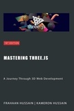  Kameron Hussain et  Frahaan Hussain - Mastering Three.js: A Journey Through 3D Web Development.