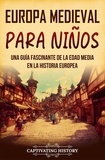  Captivating History - Europa medieval para niños: Una guía fascinante de la Edad Media en la historia europea.