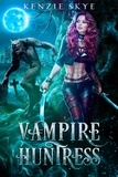  Kenzie Skye - Vampire Huntress: A Vampire Fantasy Romance - Spicy Vampire Romances.