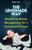  Bruno Chiu - The Lemonade Way: Mastering Money Management for a Successful Future.