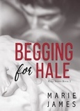  Marie James - Begging for Hale - Hale Series, #2.