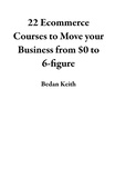  Bedan Keith - 22 Ecommerce Courses to Move your Business from $0 to 6-figure.