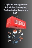  Chetan Singh - Logistics Management: Principles, Strategies, Technologies, Terms, and Q&amp;A.