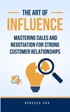  Rebecca Cox - The Art of Influence: Mastering Sales and Negotiation for Strong Customer Relationships.