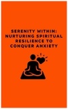  Topek - Serenity Within: Nurturing Spiritual Resilience to Conquer Anxiety.