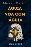  Alpz Brasil - Águia Voa Com Águia : Um Voo Para A Grandeza.