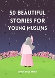  OMER SULAYMAN - 50 Beautiful Stories for Young Muslims.