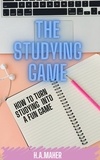  H. A.Maher - The Studying Game : How to Turn Studying Into A Fun Game.