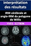  YVES SITBON - IRM cérébrale et angio-IRM du polygone de Willis : interprétation des résultats et implications cliniques..