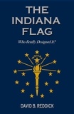  David Reddick - The Indiana Flag: Who Really Designed It?.