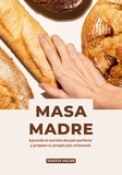  Dakota Miller - Masa Madre: Aprende el secreto del pan perfecto y prepare su propio pan artesanal.