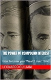  Leonardo Guiliani - The Power of Compound Interest How to Grow your Wealth over Time.