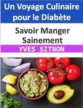  YVES SITBON - Un Voyage Culinaire pour le Diabète : Savoir Manger Sainement.