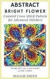  Maggie Smith - Abstract Bright Flower | Counted Cross Stitch Pattern for Advanced Stitchers - Abstract Cross Stitch.