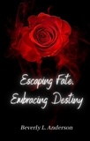  Beverly Anderson - Escaping Fate Embracing Destiny.