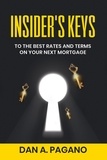  Dan A. Pagano - Insider's Keys - To The Best Rates And Terms On Your Next Mortgage, #1.