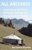  Carrie Riseley - All Aboard! A journey on the Trans-Mongolian Railway and through Eastern Europe - Come on a journey with me, #1.