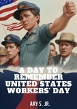  Ary S. Jr. - A Day to Remember: United States Workers' Day.
