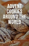  S.R. Moore - Advent Cookies Around the World: A Global Gastronomic Journey.