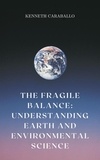  Kenneth Caraballo - The Fragile Balance: Understanding Earth and Environmental Science.