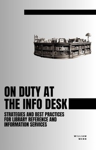  William Webb - On Duty at the Info Desk: Strategies and Best Practices forLibrary Reference and Information Services.