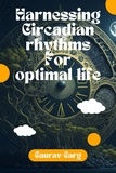  Gaurav Garg - Harnessing Circadian Rhythms for an Optimal Life.