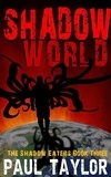  Paul Taylor - Shadow World - The Shadow Eaters, #3.