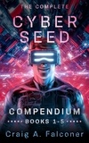  Craig A. Falconer - The Complete Cyber Seed Compendium (Books 1-5) - Cyber Seed, #5.