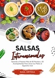  Saúl Ortega - Salsas Internacionales: Aprenda a Preparar Más de 60 Recetas y 30 Acompañantes Para Llevar tus Platos al Siguiente Nivel - Sabores del Mundo: Un Viaje Culinario.