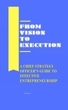  Heather Garnett - From Vision to Execution: A Chief Strategy Officer's Guide to Effective Entrepreneurship.