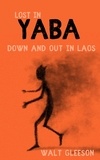  Walt Gleeson - Lost in Yaba: Down and Out in Laos.