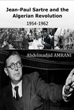  Abdelmadjid AMRANI (Philosophe - Jean-Paul Sartre and the Algerian Revolution :1954-1962.