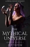  Aly Tatum - The Mythical Universe: A Portal Fantasy Romance - Broken Pieces, #1.