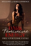  Nya Love et  Kara Lawrence - Dark Feminine Energy: Free Your Femme Fatale Ignite Your Irresistible Allure Through Mystique, Sexuality, Femininity, and Elegance to Become the Dark Diva No One Can Ignore.