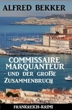  Alfred Bekker - Commissaire Marquanteur und der große Zusammenbruch: Frankreich Krimi.