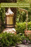  Saura - L'Art de la Distillation : Guide Complet des Huiles Essentielles et Eaux Florales.