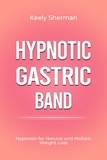  Keely Sherman - Hypnotic Gastric Band: Hypnosis for Natural and Holistic Weight Loss.