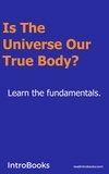 IntroBooks - Is the Universe our True Body?.