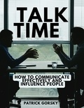  Patrick Gorsky - Talk Time - How to Communicate Effectively and Influence People.