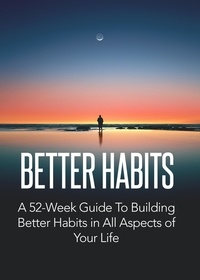  Omar Diallo - Better Habits: A 52-Week Guide To Building Better Habits In All Aspect of Your Life.