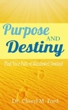  Dr. Cheryl M. Ford - Purpose and Destiny: Find Your Path of Manifested Destiny.