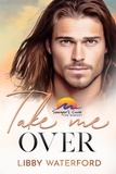  Libby Waterford - Take Me Over - Sawyer's Cove: The Reboot, #5.