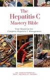  Dr. Ankita Kashyap et  Prof. Krishna N. Sharma - The Hepatitis C Mastery Bible: Your Blueprint for Complete Hepatitis C Management.