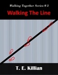  T. E. Killian - Walking the Line - Walking Together Series, #3.